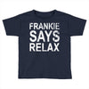 Frankie Says Relax Toddler T-shirt