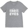 please tell your boobs to stop staring at my eyes V-Neck Tee