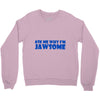 ask me why i'm jawsome Crewneck Sweatshirt
