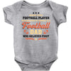 Behind Every Football Player Who Believes in Himself is a Football Dad Baby Bodysuit