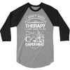 I Don't Need Therapy Just to Go Gardening 3/4 Sleeve Shirt