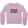 because internet girls Crewneck Sweatshirt