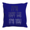 it's not me it's you girls Throw Pillow
