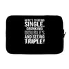 being single drinking doubles seeing triple Laptop sleeve
