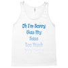 oh i'm sorry was my sass too much Tank Top