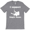 i support single moms T-Shirt