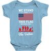 Stand For The Flag We Kneel For The Fallen Baby Onesie