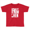 if not Toddler T-shirt