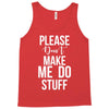 please don't make me do stuff. Tank Top