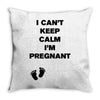 I Can't Keep Calm I'm Pregnant Throw Pillow