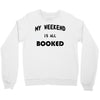 my weekend is all booked (2) Crewneck Sweatshirt