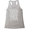 thick thighs save lives Racerback Tank