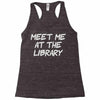 meet me at the library Racerback Tank