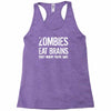 ombies eat brains so you're safe Racerback Tank