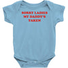 sorry ladies my daddy's taken Baby Onesie