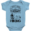 I Don't Need Therapy Just to Go Hiking Baby Onesie