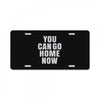You Can Go Home Now License Plate