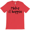 make it happen T-Shirt