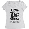 if papa can't fix it we're all screwed Women's Triblend Scoop T-shirt