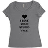 i love your stupid face Women's Triblend Scoop T-shirt