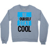 Be Your Self Stay Cool Crewneck Sweatshirt