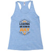 Legends are born in July Racerback Tank