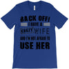 back off i have a crazy wife and i'm not afraid to user her T-Shirt