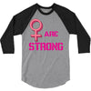 Women's March We are Strong 3/4 Sleeve Shirt