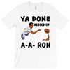 ya done messed up T-Shirt