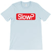 SLOW? T-Shirt
