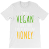 i'm so vegan i don't even call my boyfriend honey T-Shirt
