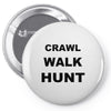 crawl walk hunt Pin-back button