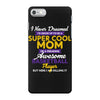 I Never Dreamed I'd Grow Up To Be A Super Cool Mom Of A Freaking Aweso iPhone 7 Case