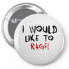 I Would  Like To Rage Pin-back button