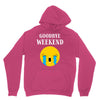 goodbye weekend Unisex Hoodie