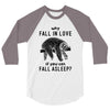 Why Fall In Love If You Can Fall Aslepp 3/4 Sleeve Shirt