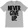 never give up T-Shirt