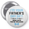 I'm Your Father's Day Gift Mom Says You're Welcome Baby Boy Pin-back button