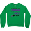 we don't know how strong we are until being strong is the only choice Crewneck Sweatshirt