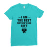 I Am The Best Mother's Day Gift Ever Ladies Fitted T-Shirt