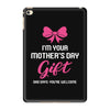I'm Your Mother's Day Gift Dad Says You're Welcome Baby Girl iPad Mini 4
