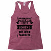 I've Been Called A Lot Of Names But Legend Is My Favorite Racerback Tank