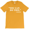 you can do this coffee T-Shirt
