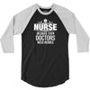 Nurse Because Even Doctors Need Heroes 3/4 Sleeve Shirt