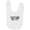 IF YOU CANT CHANGE Baby Bibs
