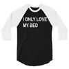 i only love my bed 3/4 Sleeve Shirt