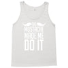 mustache made me do it funny Tank Top