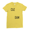 cuz dam Ladies Fitted T-Shirt