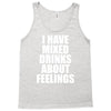 i have mixed drinks about feelings Tank Top