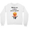 make my t shirt great again Crewneck Sweatshirt